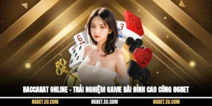 Baccarat Online – Trải Nghiệm Game Bài Đỉnh Cao Cùng 86bet