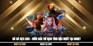 Đá Gà Cựa Dao – Môn Giải Trí Kịch Tính Bậc Nhất Tại 86bet