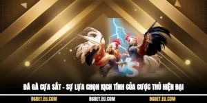 Đá Gà Cựa Sắt – Sự Lựa Chọn Kịch Tính Của Cược Thủ Hiện Đại