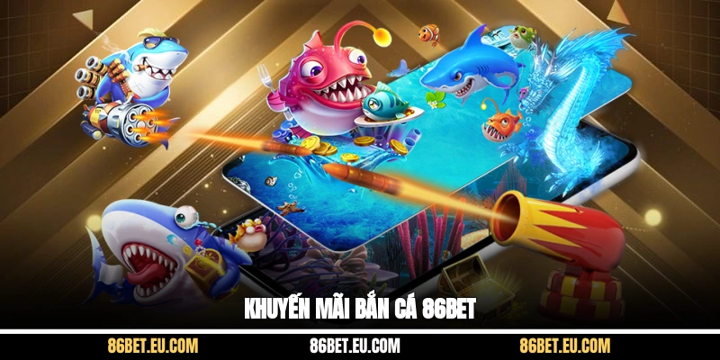 Khuyến mãi bắn cá 86bet