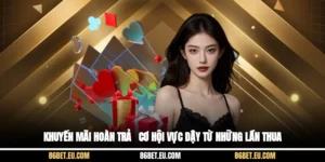 Khuyến Mãi Hoàn Trả  - Cơ Hội Vực Dậy Từ Những Lần Thua