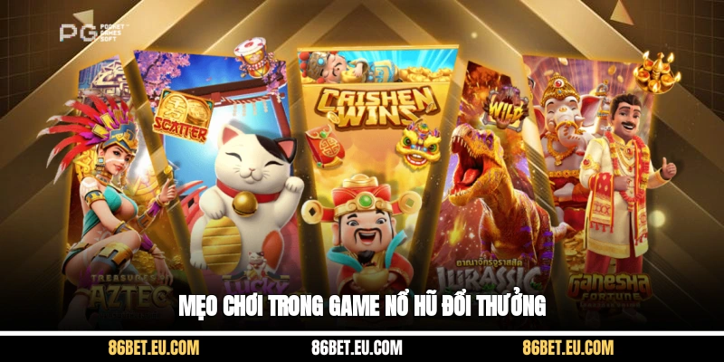 Mẹo chơi trong game nổ hũ đổi thưởng