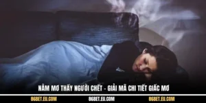 Nằm Mơ Thấy Người Chết – Giải Mã Chi Tiết Giấc Mơ