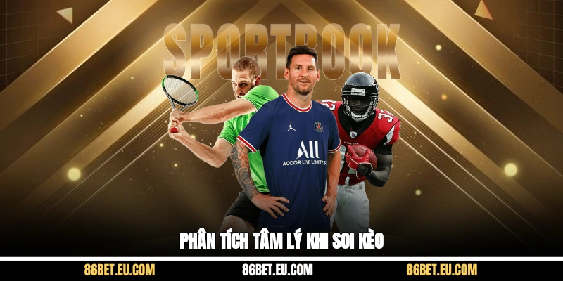 Phân tích tâm lý khi soi kèo