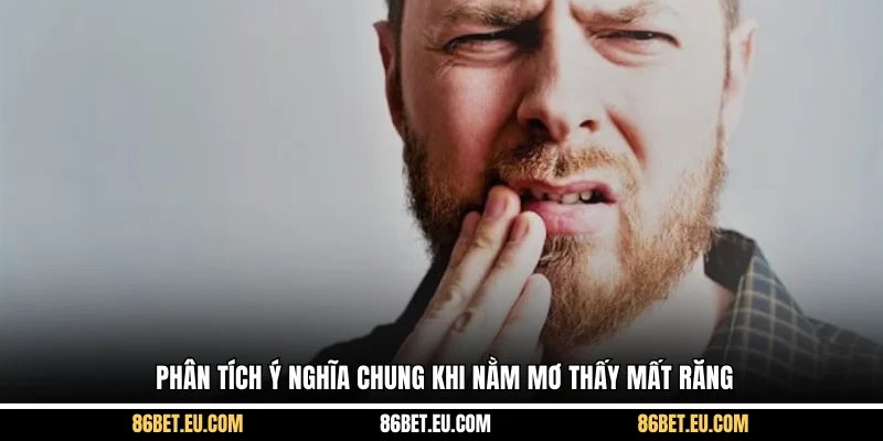 Phân tích ý nghĩa chung khi nằm mơ thấy mất răng