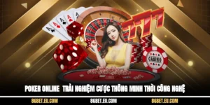 Poker Online - Trải Nghiệm Cược Thông Minh Thời Công Nghệ