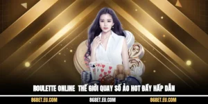 Roulette Online - Thế Giới Quay Số Ảo Hot Đầy Hấp Dẫn
