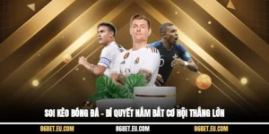 Soi Kèo Bóng Đá – Bí Quyết Nắm Bắt Cơ Hội Thắng Lớn